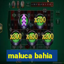 maluca bahia